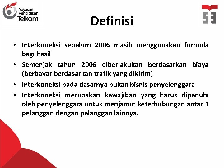 Definisi • Interkoneksi sebelum 2006 masih menggunakan formula bagi hasil • Semenjak tahun 2006