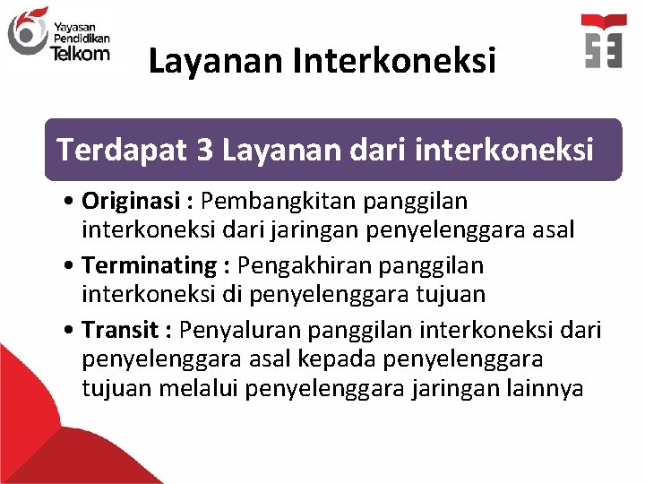 Layanan Interkoneksi Terdapat 3 Layanan dari interkoneksi • Originasi : Pembangkitan panggilan interkoneksi dari