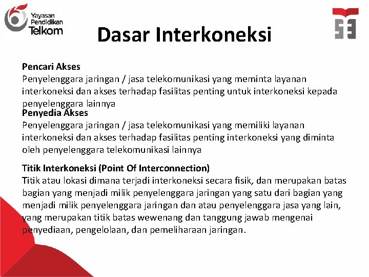 Dasar Interkoneksi Pencari Akses Penyelenggara jaringan / jasa telekomunikasi yang meminta layanan interkoneksi dan