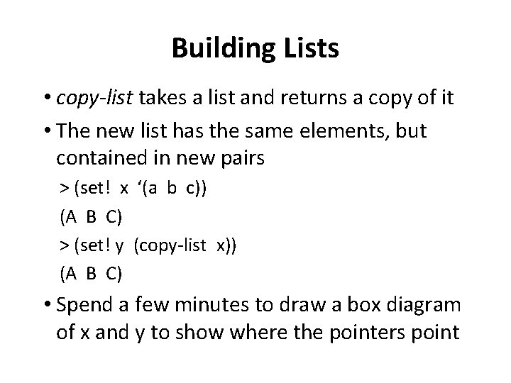 Building Lists • copy-list takes a list and returns a copy of it •