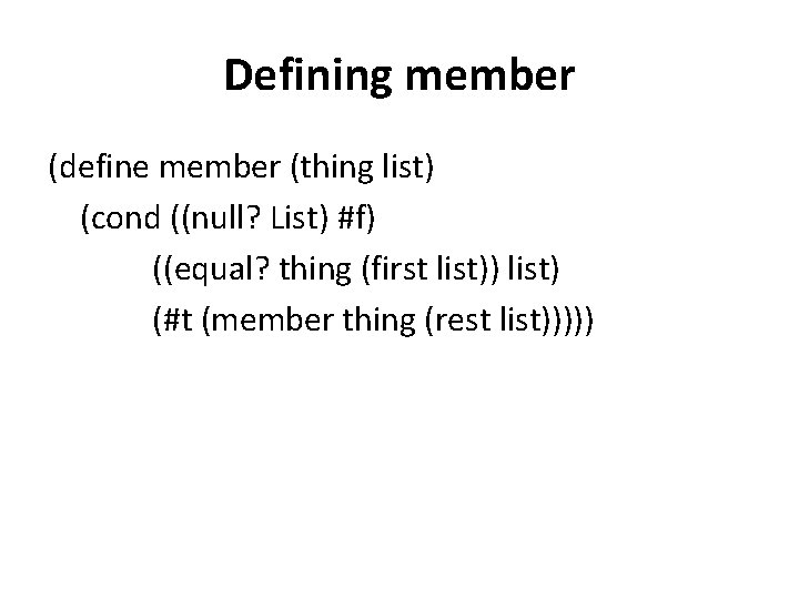 Defining member (define member (thing list) (cond ((null? List) #f) ((equal? thing (first list))