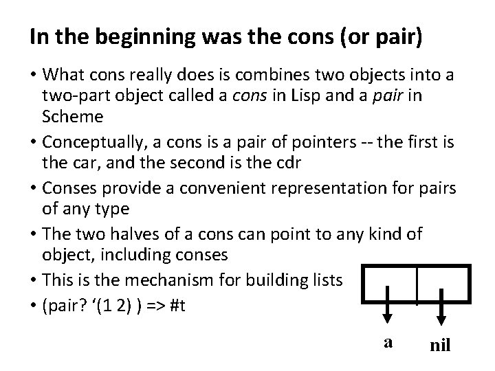 In the beginning was the cons (or pair) • What cons really does is