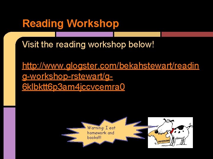Reading Workshop Visit the reading workshop below! http: //www. glogster. com/bekahstewart/readin g-workshop-rstewart/g 6 klbktt
