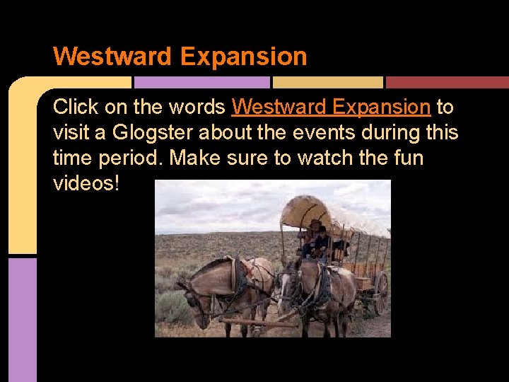 Westward Expansion Click on the words Westward Expansion to visit a Glogster about the