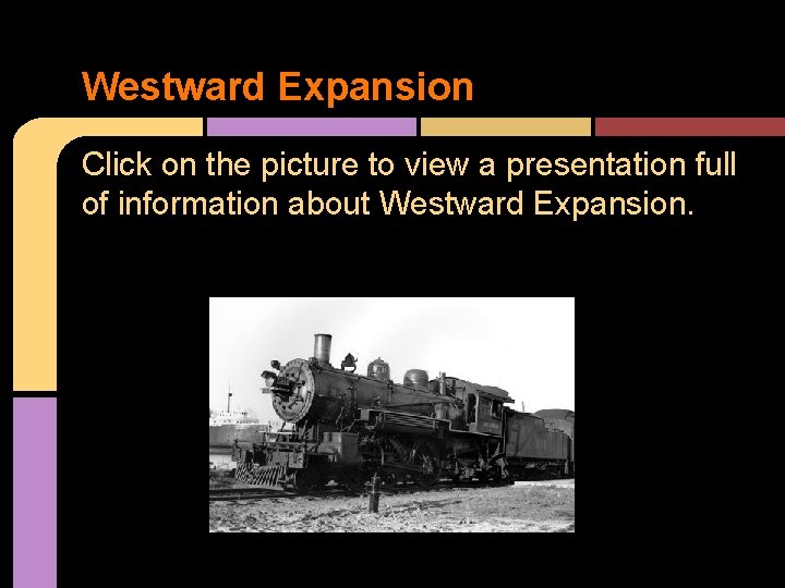Westward Expansion Click on the picture to view a presentation full of information about