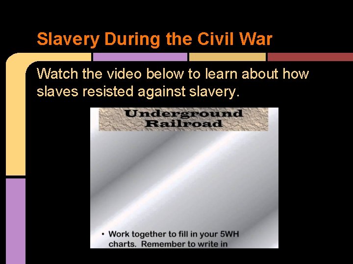 Slavery During the Civil War Watch the video below to learn about how slaves