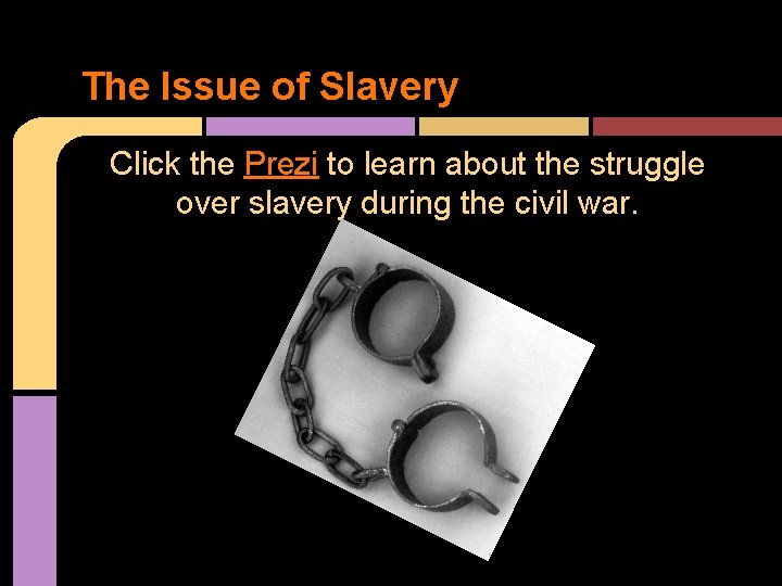 The Issue of Slavery Click the Prezi to learn about the struggle over slavery