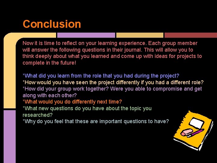 Conclusion Now it is time to reflect on your learning experience. Each group member