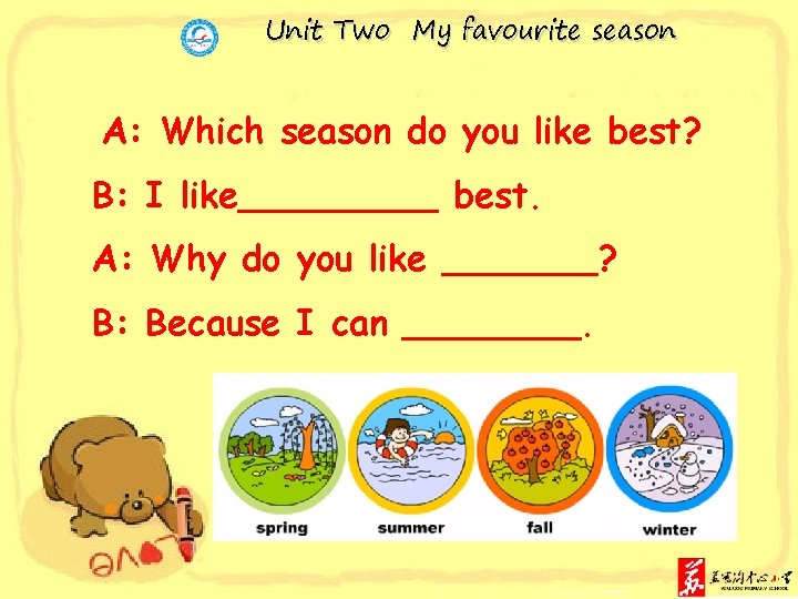 Unit Two My favourite season A: Which season do you like best? B: I