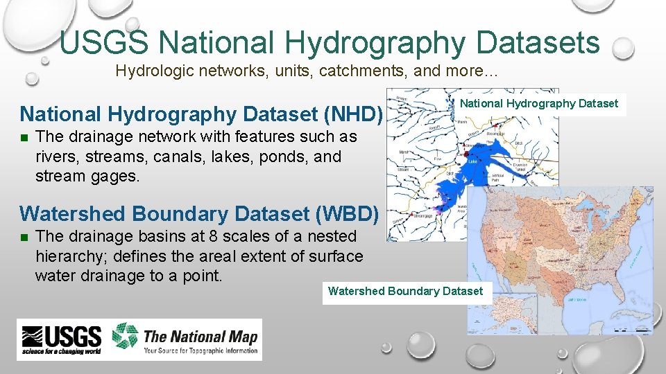 USGS National Hydrography Datasets Hydrologic networks, units, catchments, and more… National Hydrography Dataset (NHD)