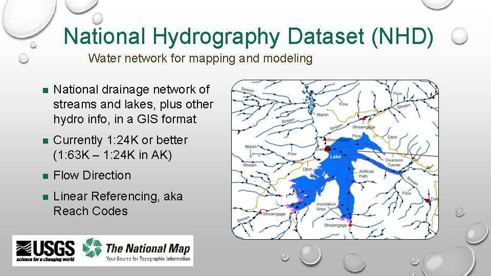 National Hydrography Dataset (NHD) Water network for mapping and modeling National drainage network of