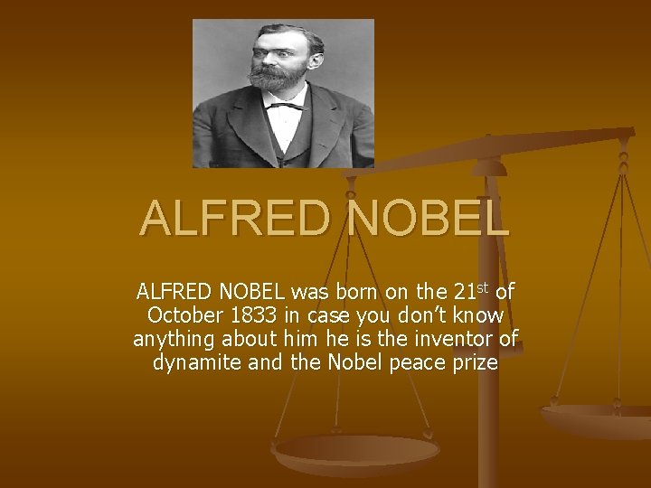 ALFRED NOBEL was born on the 21 st of October 1833 in case you
