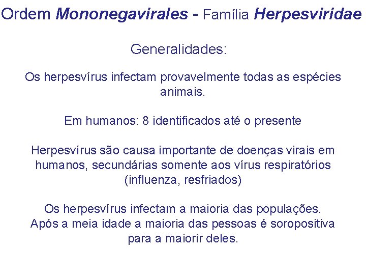 Ordem Mononegavirales - Família Herpesviridae Generalidades: Os herpesvírus infectam provavelmente todas as espécies animais. Ordem Mononegavirales - Família Herpesviridae Generalidades: Os herpesvírus infectam provavelmente todas as espécies animais.