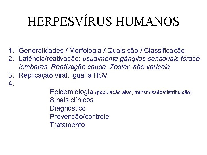 HERPESVÍRUS HUMANOS 1. Generalidades / Morfologia / Quais são / Classificação 2. Latência/reativação: usualmente HERPESVÍRUS HUMANOS 1. Generalidades / Morfologia / Quais são / Classificação 2. Latência/reativação: usualmente