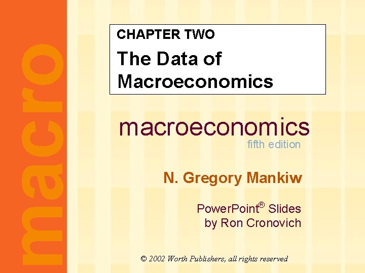 macro CHAPTER TWO The Data of Macroeconomics macroeconomics fifth edition N. Gregory Mankiw Power.