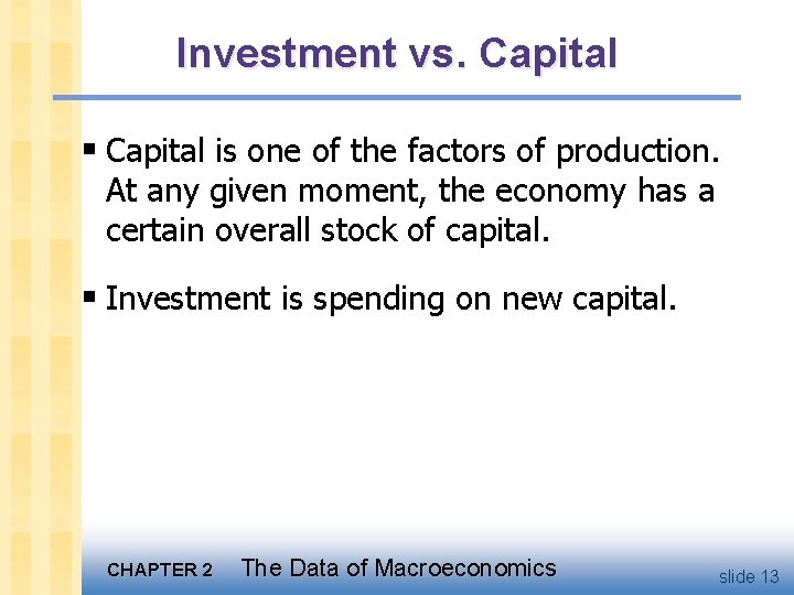 Investment vs. Capital § Capital is one of the factors of production. At any