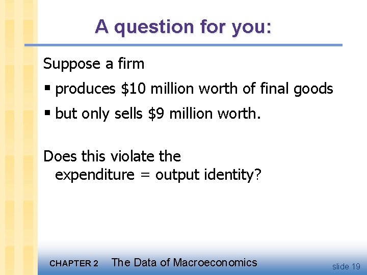 A question for you: Suppose a firm § produces $10 million worth of final