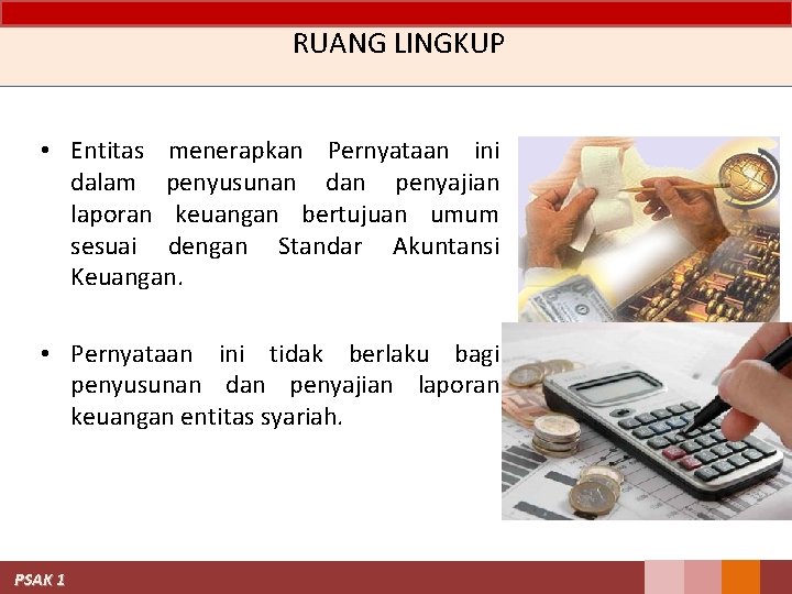RUANG LINGKUP • Entitas menerapkan Pernyataan ini dalam penyusunan dan penyajian laporan keuangan bertujuan RUANG LINGKUP • Entitas menerapkan Pernyataan ini dalam penyusunan dan penyajian laporan keuangan bertujuan