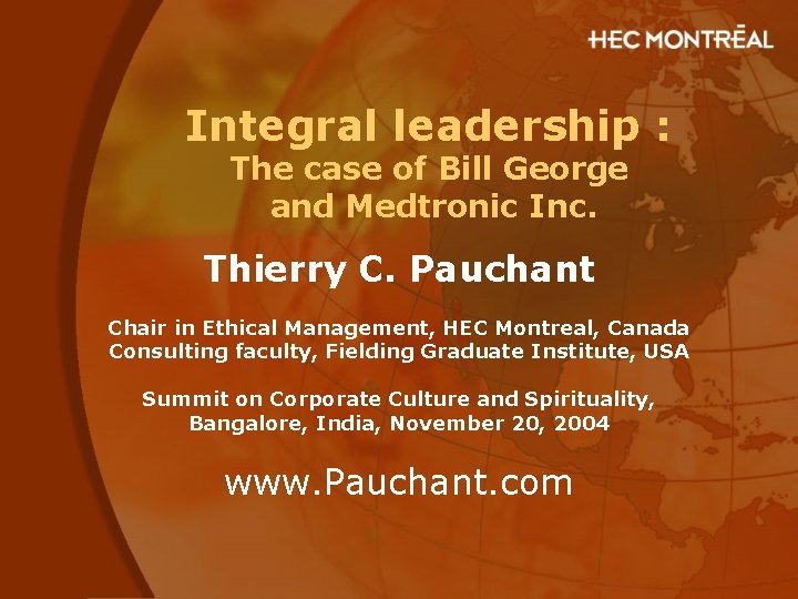 Integral leadership : The case of Bill George and Medtronic Inc. Thierry C. Pauchant