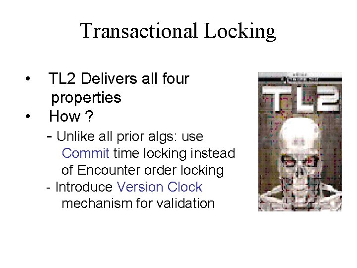 Transactional Locking • • TL 2 Delivers all four properties How ? - Unlike