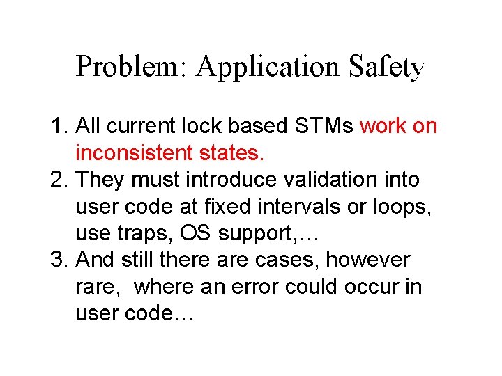 Problem: Application Safety 1. All current lock based STMs work on inconsistent states. 2.