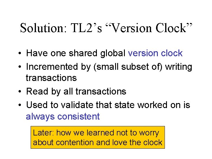 Solution: TL 2’s “Version Clock” • Have one shared global version clock • Incremented