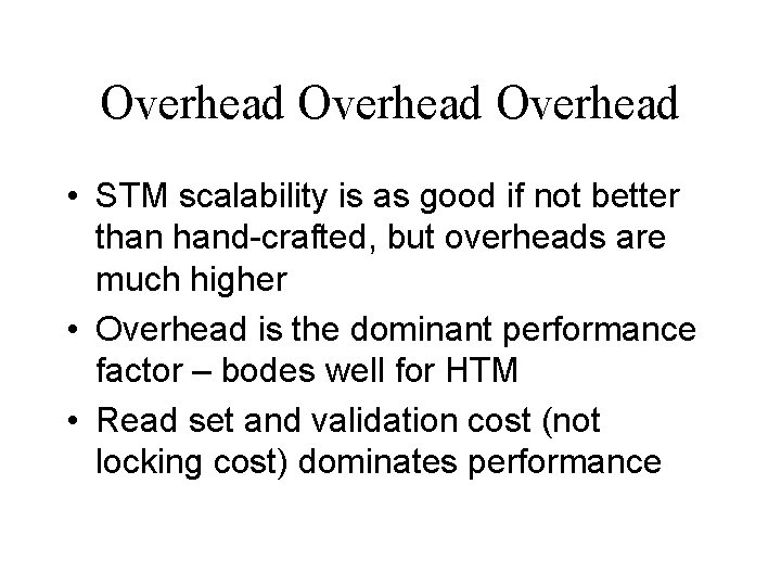 Overhead • STM scalability is as good if not better than hand-crafted, but overheads