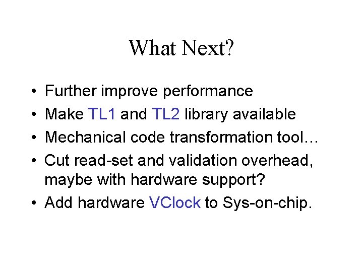 What Next? • • Further improve performance Make TL 1 and TL 2 library