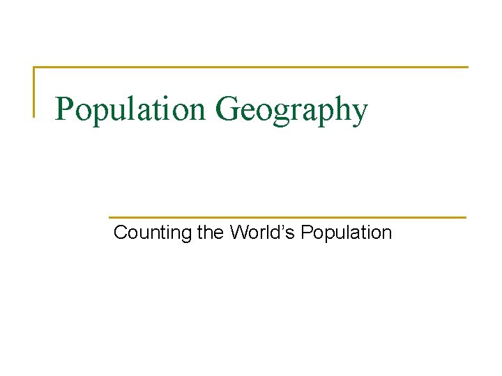 Population Geography Counting the World’s Population 