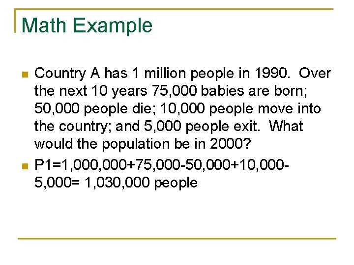 Math Example n n Country A has 1 million people in 1990. Over the