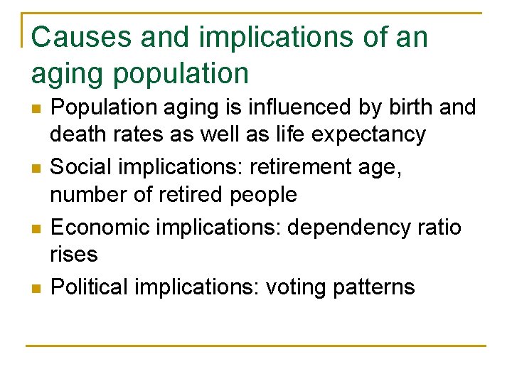 Causes and implications of an aging population n n Population aging is influenced by