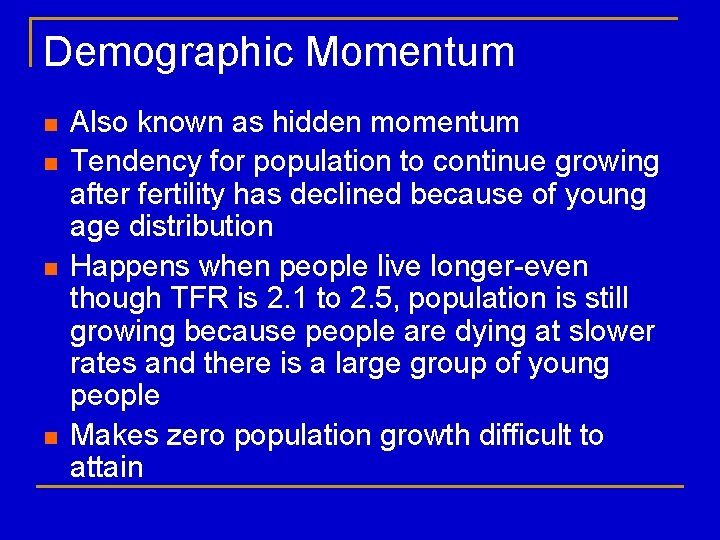 Demographic Momentum n n Also known as hidden momentum Tendency for population to continue