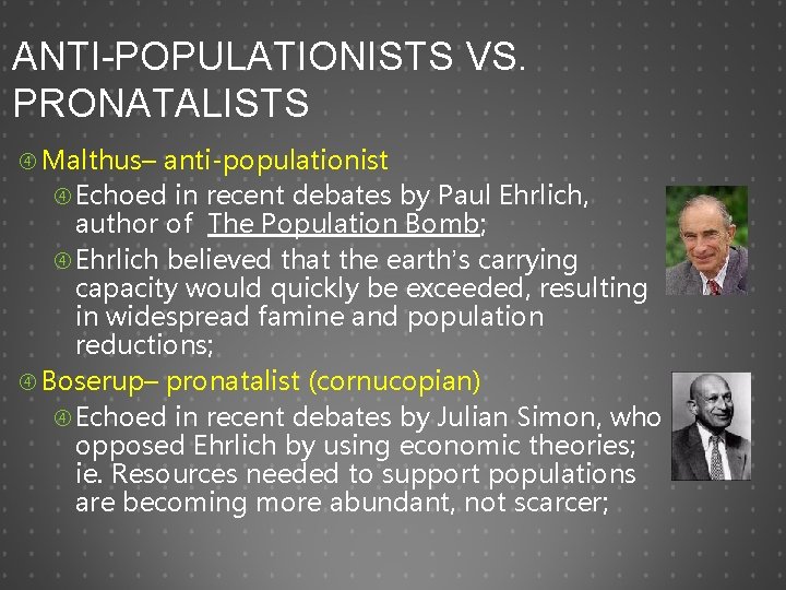 ANTI-POPULATIONISTS VS. PRONATALISTS Malthus– anti-populationist Echoed in recent debates by Paul Ehrlich, author of