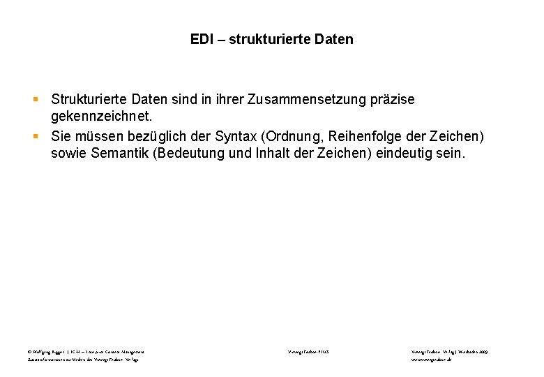 EDI – strukturierte Daten § Strukturierte Daten sind in ihrer Zusammensetzung präzise gekennzeichnet. §