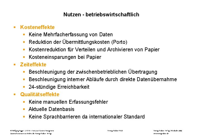 Nutzen - betriebswirtschaftlich § Kosteneffekte § Keine Mehrfacherfassung von Daten § Reduktion der Übermittlungskosten