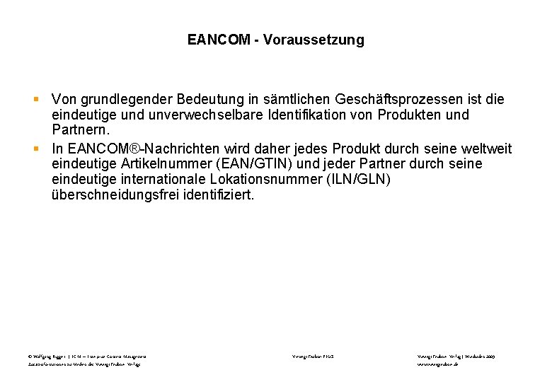 EANCOM - Voraussetzung § Von grundlegender Bedeutung in sämtlichen Geschäftsprozessen ist die eindeutige und