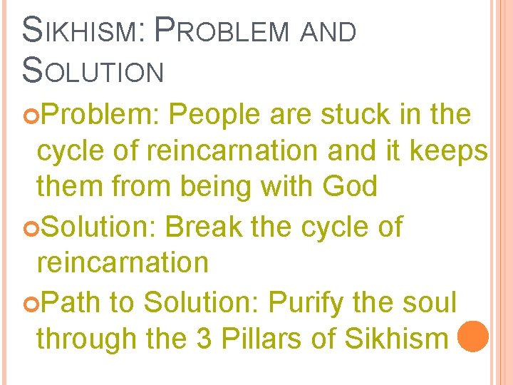 SIKHISM: PROBLEM AND SOLUTION Problem: People are stuck in the cycle of reincarnation and