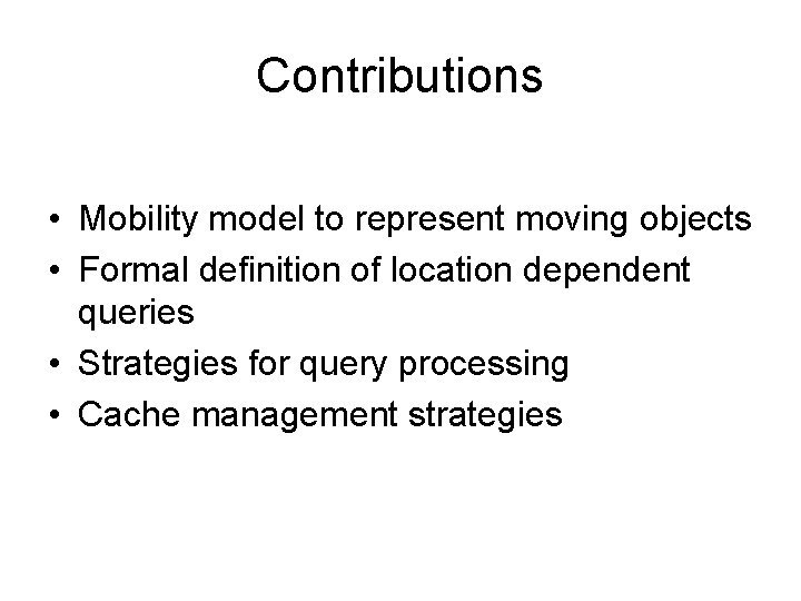 Contributions • Mobility model to represent moving objects • Formal definition of location dependent