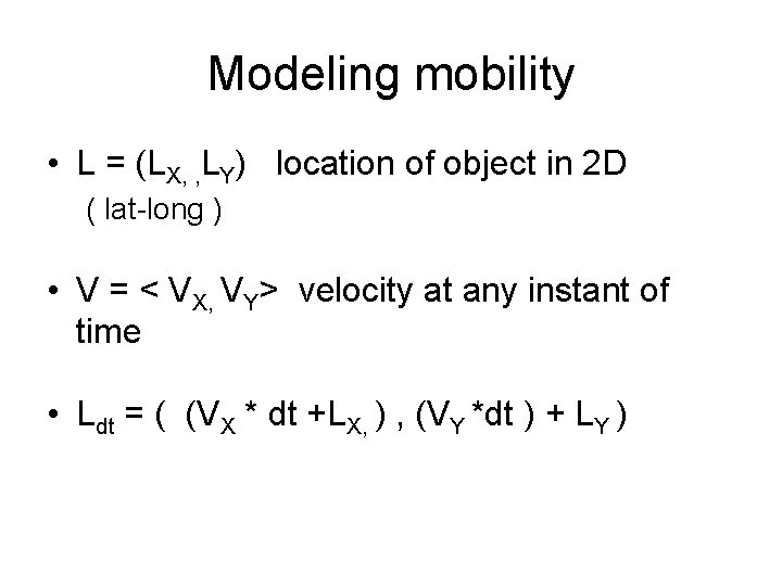Modeling mobility • L = (LX, , LY) location of object in 2 D