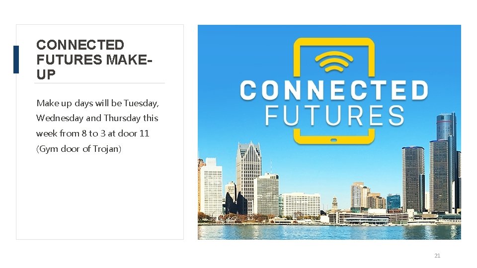 CONNECTED FUTURES MAKEUP Make up days will be Tuesday, Wednesday and Thursday this week