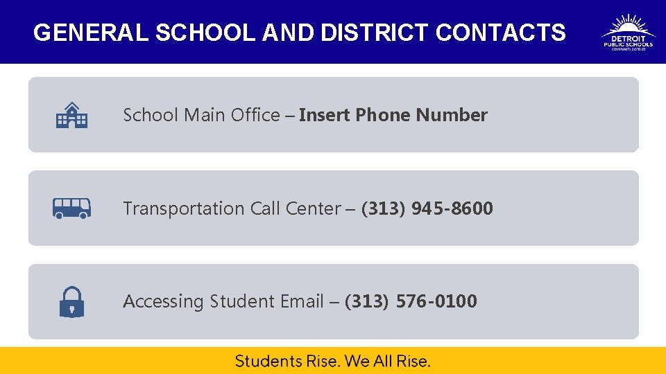 GENERAL SCHOOL AND DISTRICT CONTACTS School Main Office – Insert Phone Number Intervention Transportation