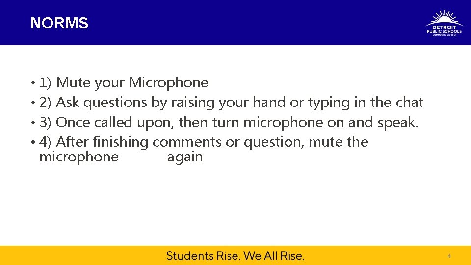 NORMS • 1) Mute your Microphone • 2) Ask questions by raising your hand