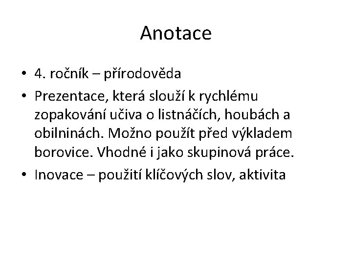 Anotace • 4. ročník – přírodověda • Prezentace, která slouží k rychlému zopakování učiva