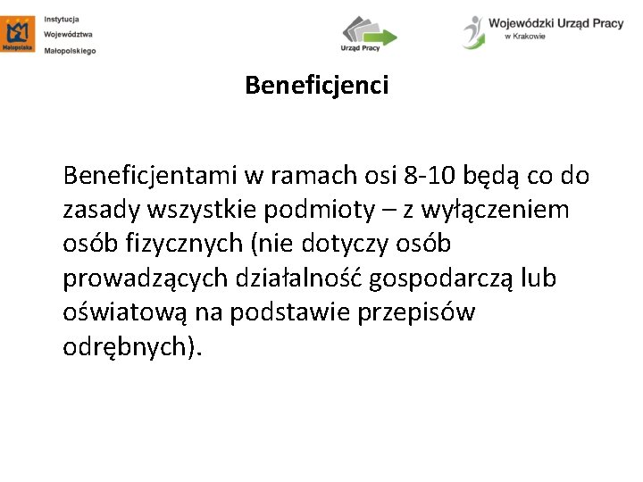 Beneficjenci Beneficjentami w ramach osi 8 -10 będą co do zasady wszystkie podmioty –