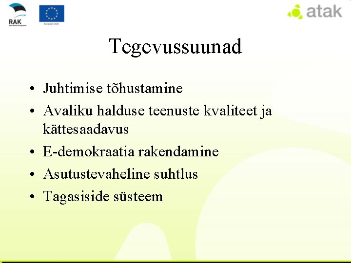 Tegevussuunad • Juhtimise tõhustamine • Avaliku halduse teenuste kvaliteet ja kättesaadavus • E-demokraatia rakendamine