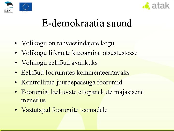 E-demokraatia suund • • • Volikogu on rahvaesindajate kogu Volikogu liikmete kaasamine otsustustesse Volikogu