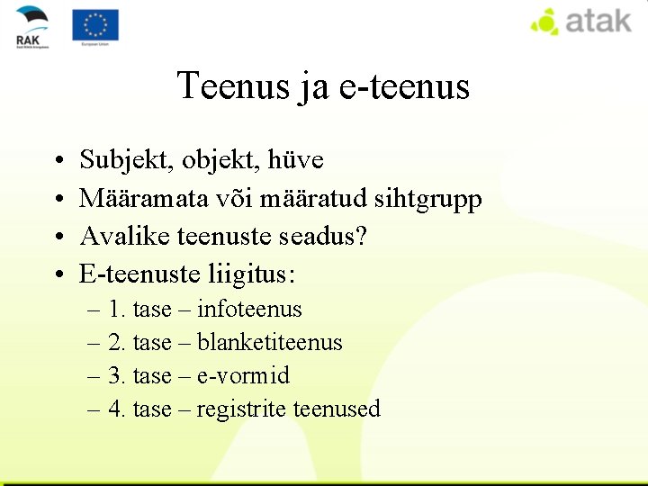 Teenus ja e-teenus • • Subjekt, objekt, hüve Määramata või määratud sihtgrupp Avalike teenuste