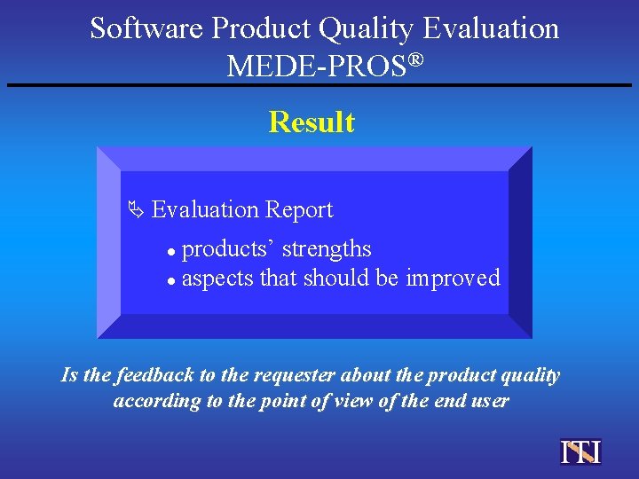 Software Product Quality Evaluation MEDE-PROS® Result Ä Evaluation Report products’ strengths l aspects that