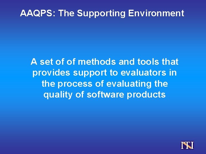 AAQPS: The Supporting Environment A set of of methods and tools that provides support