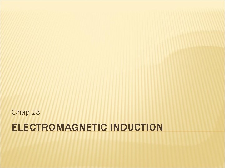 Chap 28 ELECTROMAGNETIC INDUCTION 
